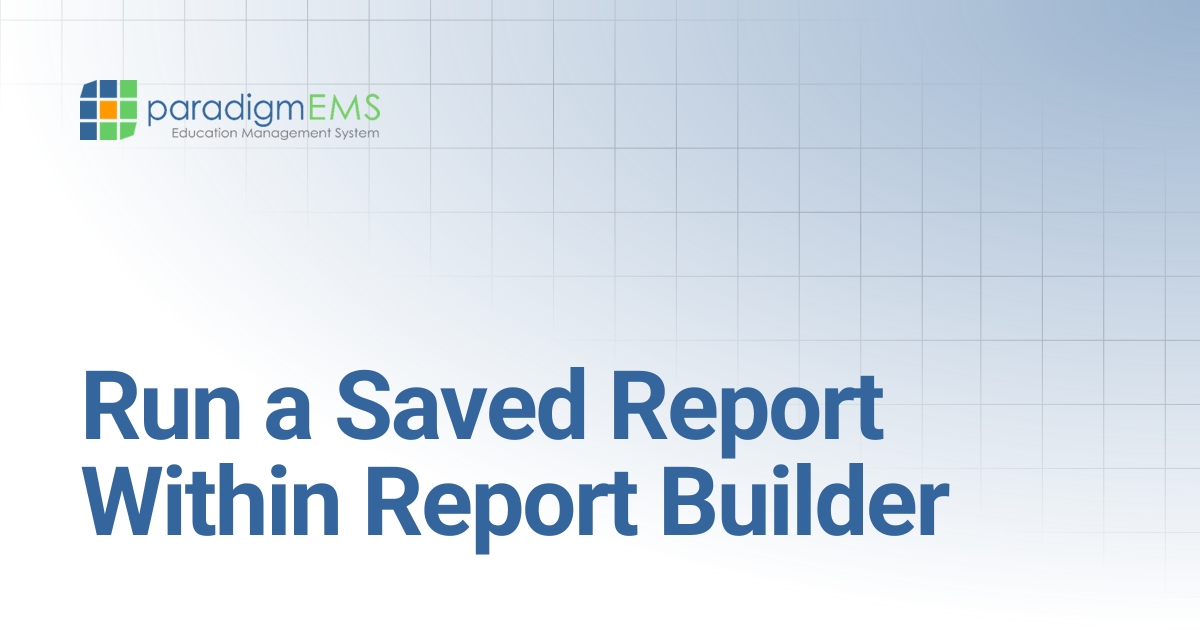 Run a Saved Report Within Report Builder | Paradigm Knowledge Base ...