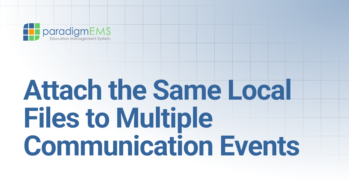 Attach the Same Local Files to Multiple Communication Events | Paradigm ...