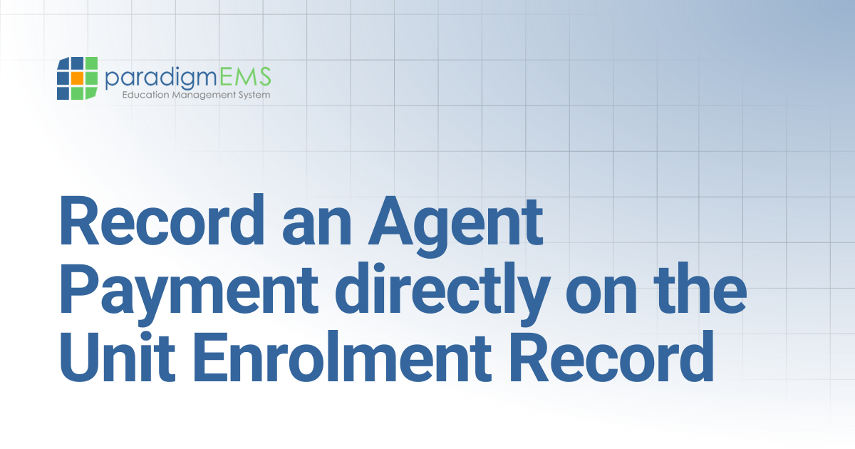 Record an Agent Payment directly on the Unit Enrolment Record ...