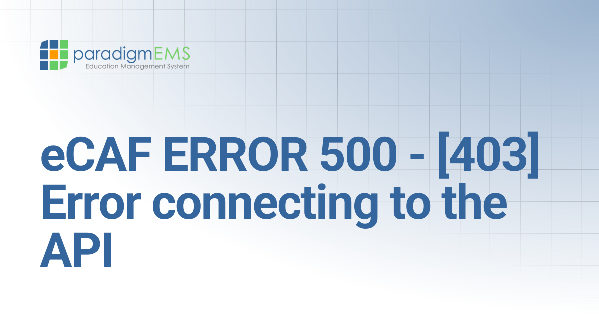 eCAF ERROR 500 - [403] Error connecting to the API | Paradigm Knowledge ...