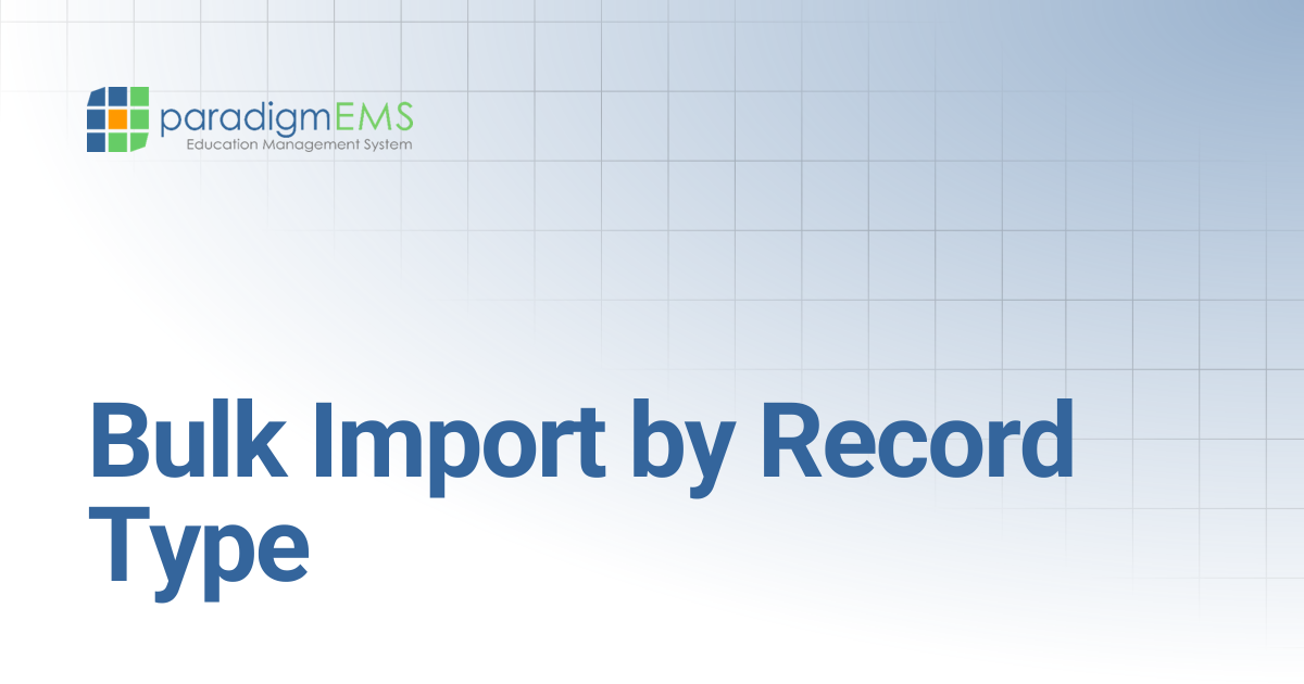 Bulk Import by Record Type | Paradigm Knowledge Base | Silverband ...